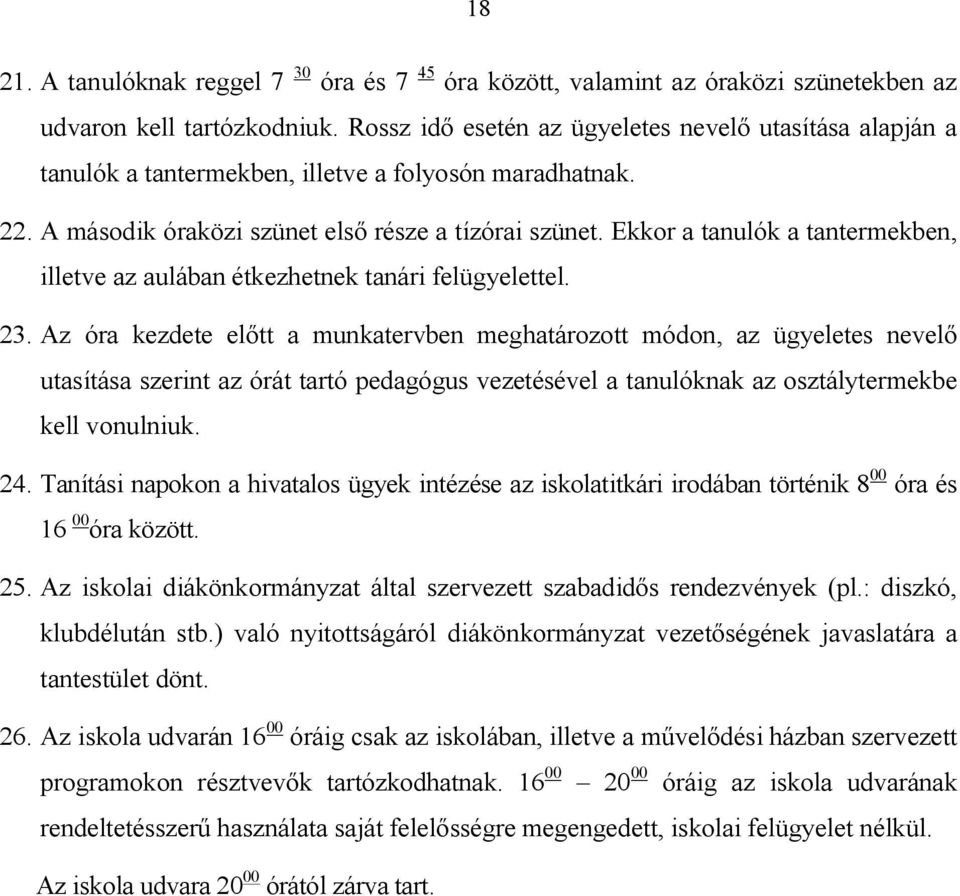 Ekkor a tanulók a tantermekben, illetve az aulában étkezhetnek tanári felügyelettel. 23.