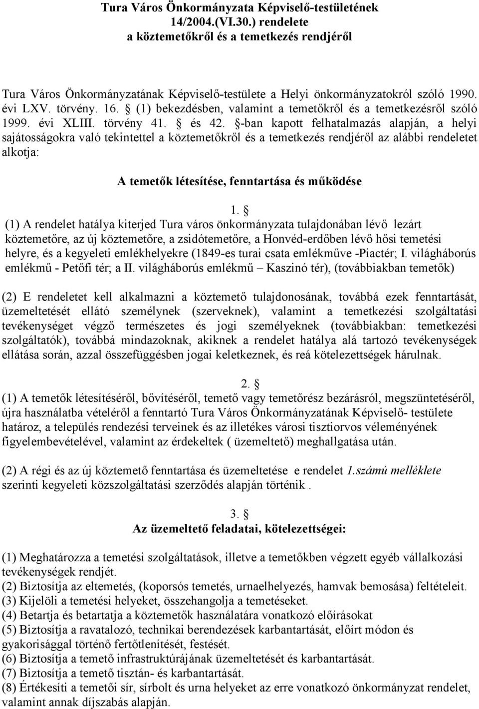 -ban kapott felhatalmazás alapján, a helyi sajátosságokra való tekintettel a köztemetkrl és a temetkezés rendjérl az alábbi rendeletet alkotja: A temetk létesítése, fenntartása és m,ködése 1.