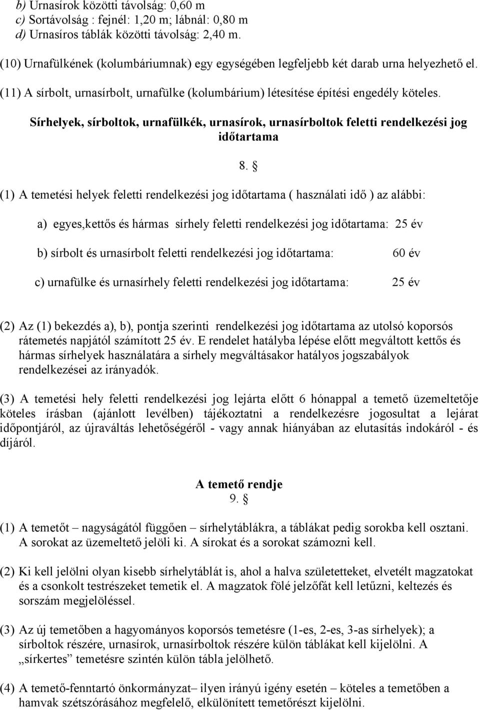 Sírhelyek, sírboltok, urnafülkék, urnasírok, urnasírboltok feletti rendelkezési jog idtartama (1) A temetési helyek feletti rendelkezési jog idtartama ( használati id ) az alábbi: a) egyes,ketts és