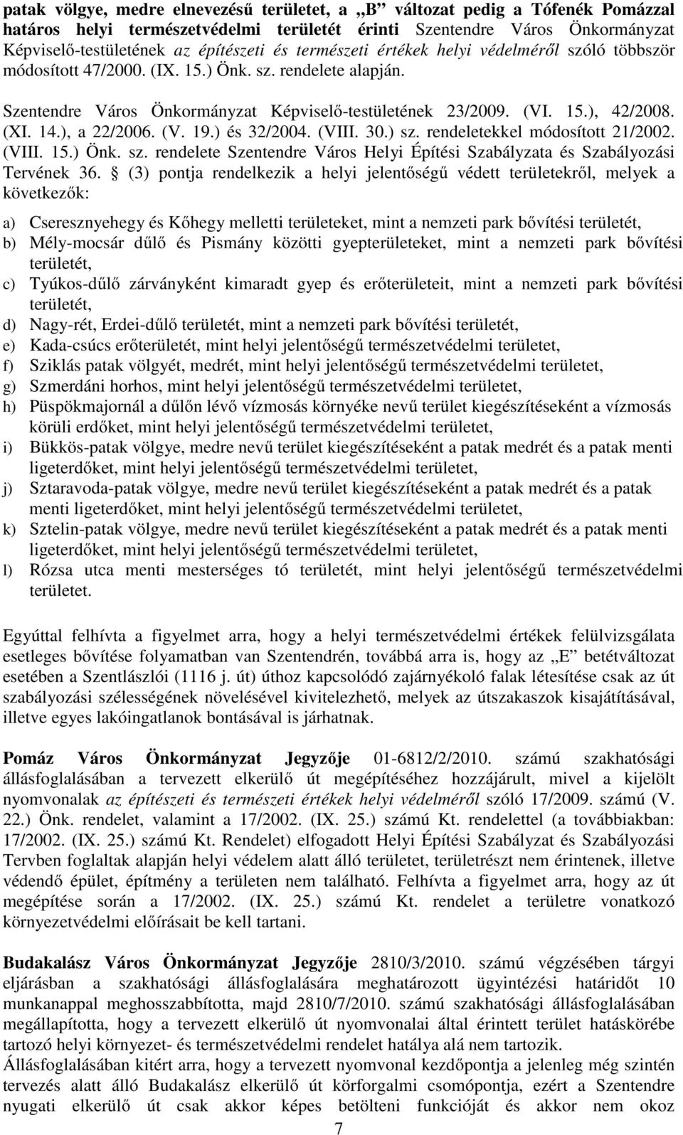 ), a 22/2006. (V. 19.) és 32/2004. (VIII. 30.) sz. rendeletekkel módosított 21/2002. (VIII. 15.) Önk. sz. rendelete Szentendre Város Helyi Építési Szabályzata és Szabályozási Tervének 36.