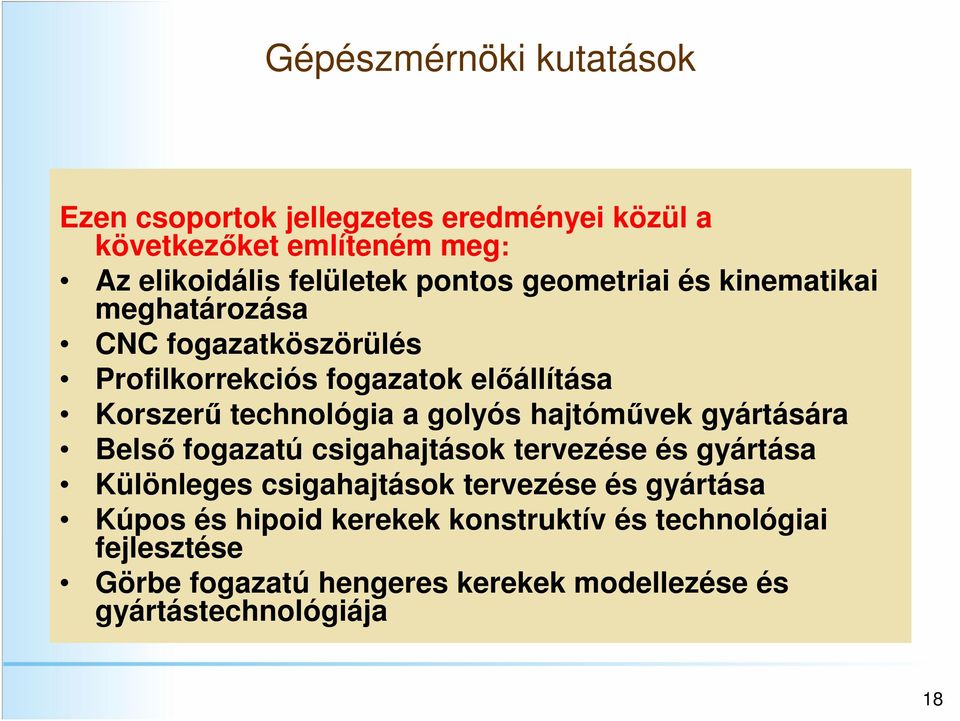 a golyós hajtóművek gyártására Belső fogazatú csigahajtások tervezése és gyártása Különleges csigahajtások tervezése és gyártása