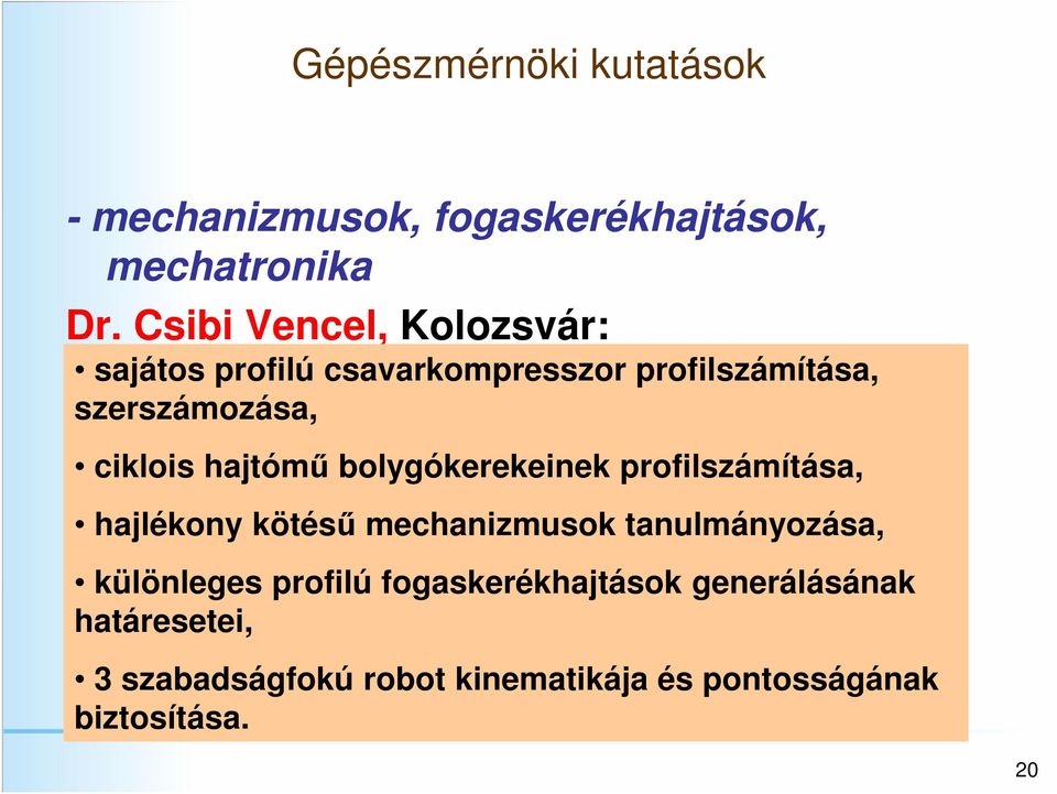 hajtómű bolygókerekeinek profilszámítása, hajlékony kötésű mechanizmusok tanulmányozása, különleges