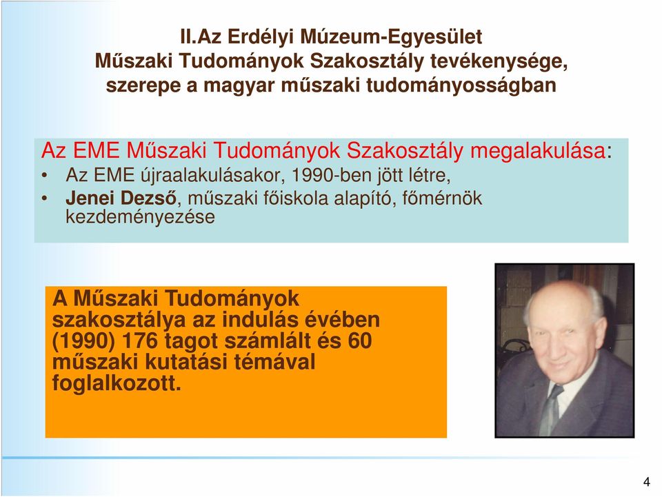 1990-ben jött létre, Jenei Dezső, műszaki főiskola alapító, főmérnök kezdeményezése A Műszaki