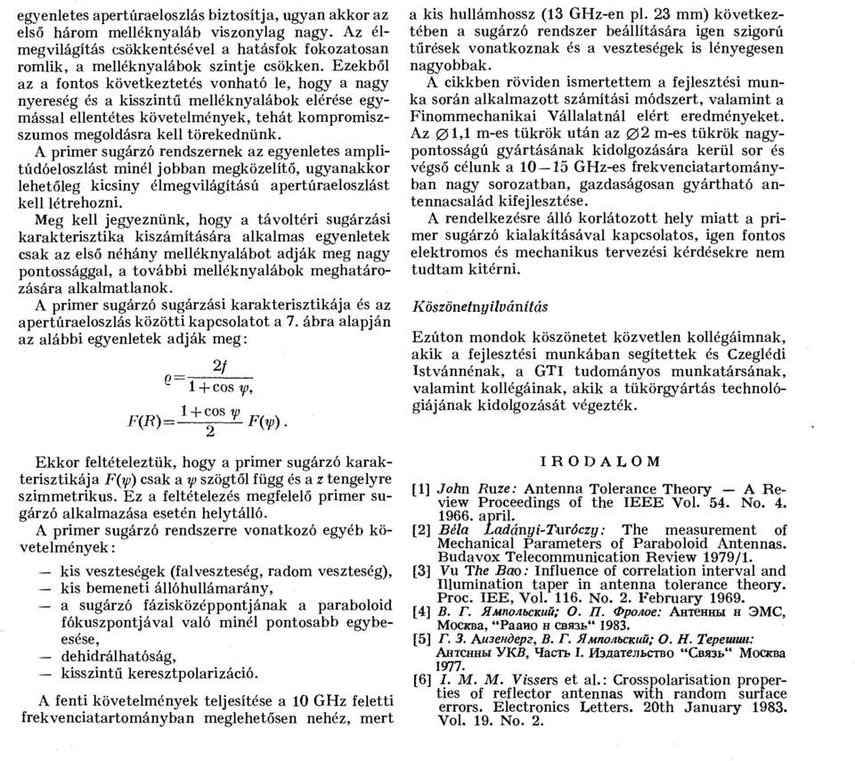 A primer sgárzó rendszernek az egyenletes amplitúdóeloszlást minél jobban megközelítő, gyanakkor lehetőleg kicsiny élmegvilágítású apertúraeloszlást kell létrehozni.