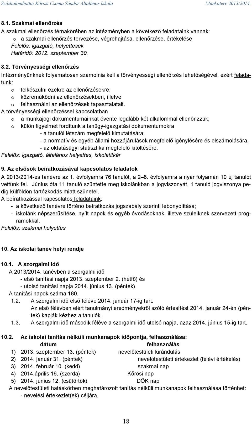 közreműködni az ellenőrzésekben, illetve o felhasználni az ellenőrzések tapasztalatait.