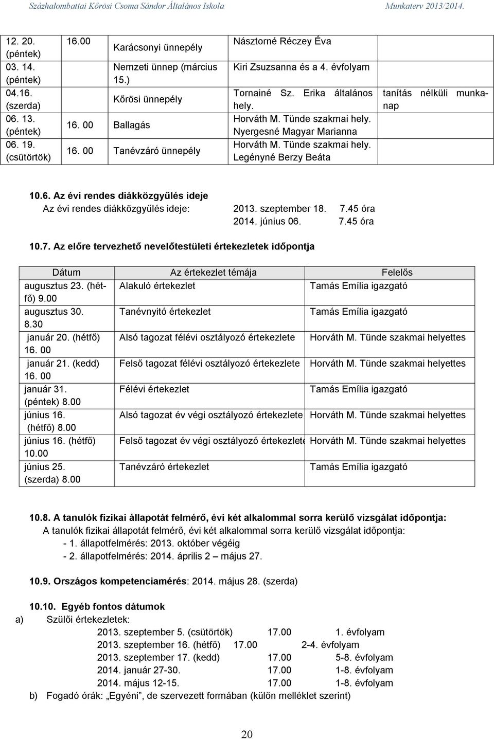 6. Az évi rendes diákközgyűlés ideje Az évi rendes diákközgyűlés ideje: 2013. szeptember 18. 7.