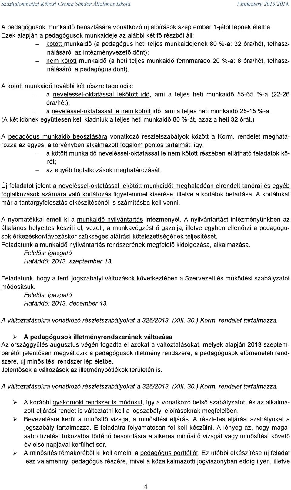 munkaidő (a heti teljes munkaidő fennmaradó 20 %-a: 8 óra/hét, felhasználásáról a pedagógus dönt).