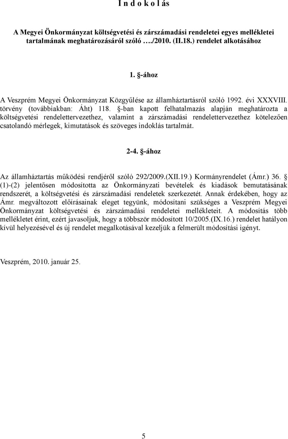 -ban kapott felhatalmazás alapján meghatározta a költségvetési rendelettervezethez, valamint a zárszámadási rendelettervezethez kötelezően csatolandó mérlegek, kimutatások és szöveges indoklás