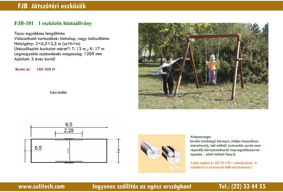 Helyigény: 2 6,5 2,5 m (sz h m) Ütéscsillapító burkolat