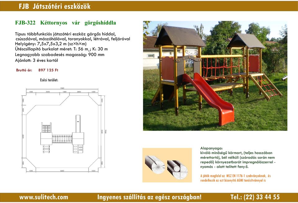 feljáróval Helyigény: 7,5x7,5x3,2 m (sz h m) Ütéscsillapító burkolat