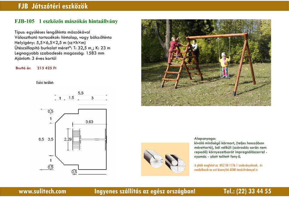 bölcsőhinta Helyigény: 5,5 6,5 2,5 m (sz h m) Ütéscsillapító