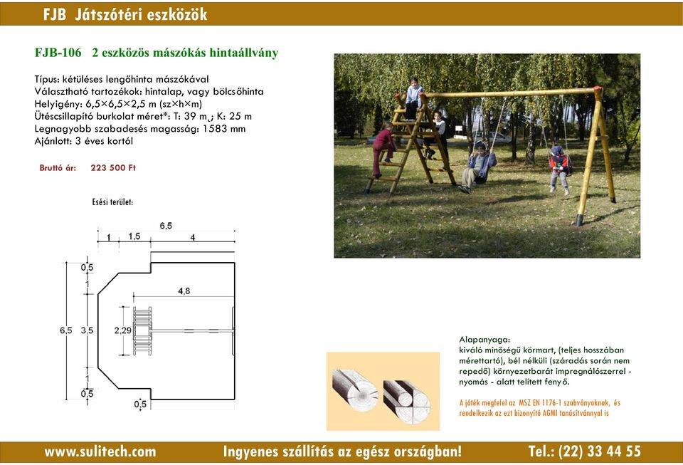 bölcsőhinta Helyigény: 6,5 6,5 2,5 m (sz h m) Ütéscsillapító