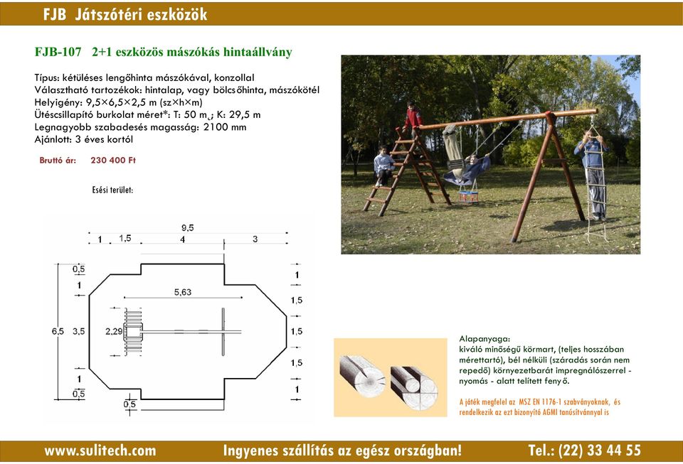 bölcsőhinta, mászókötél Helyigény: 9,5 6,5 2,5 m (sz h m) Ütéscsillapító