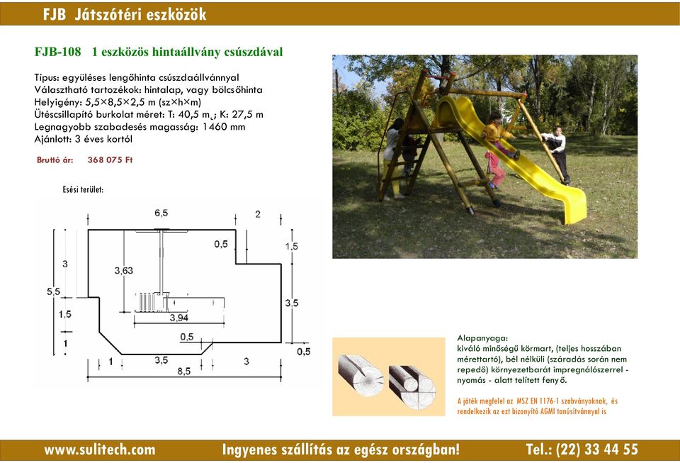 bölcsőhinta Helyigény: 5,5 8,5 2,5 m (sz h m) Ütéscsillapító burkolat