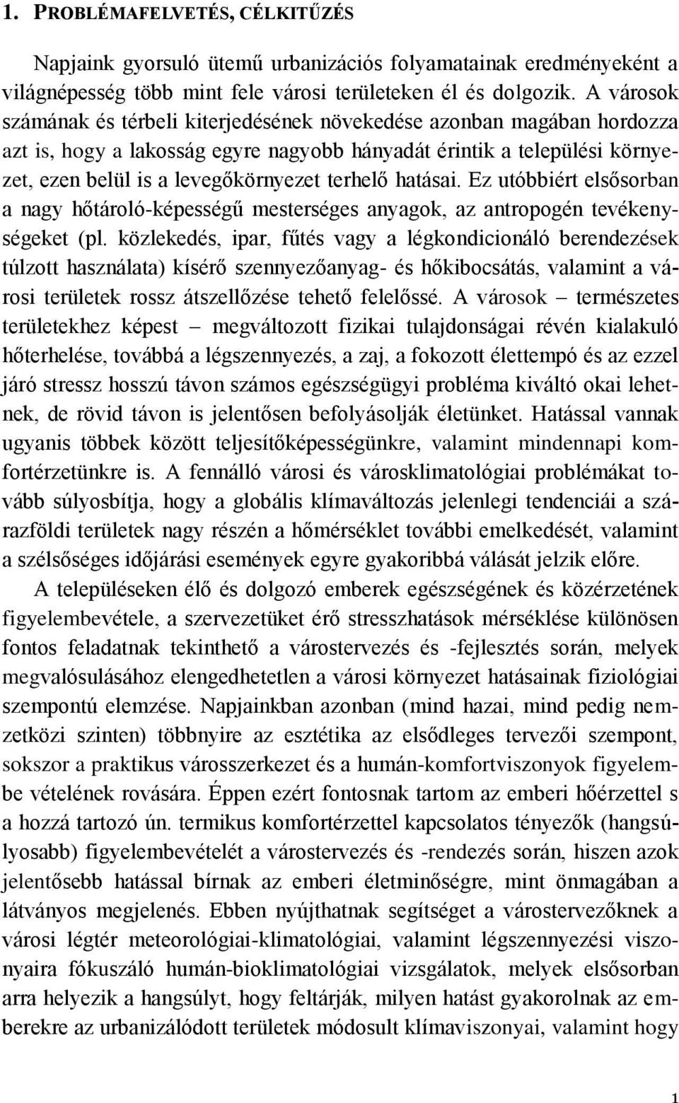 hatásai. Ez utóbbiért elsősorban a nagy hőtároló-képességű mesterséges anyagok, az antropogén tevékenységeket (pl.