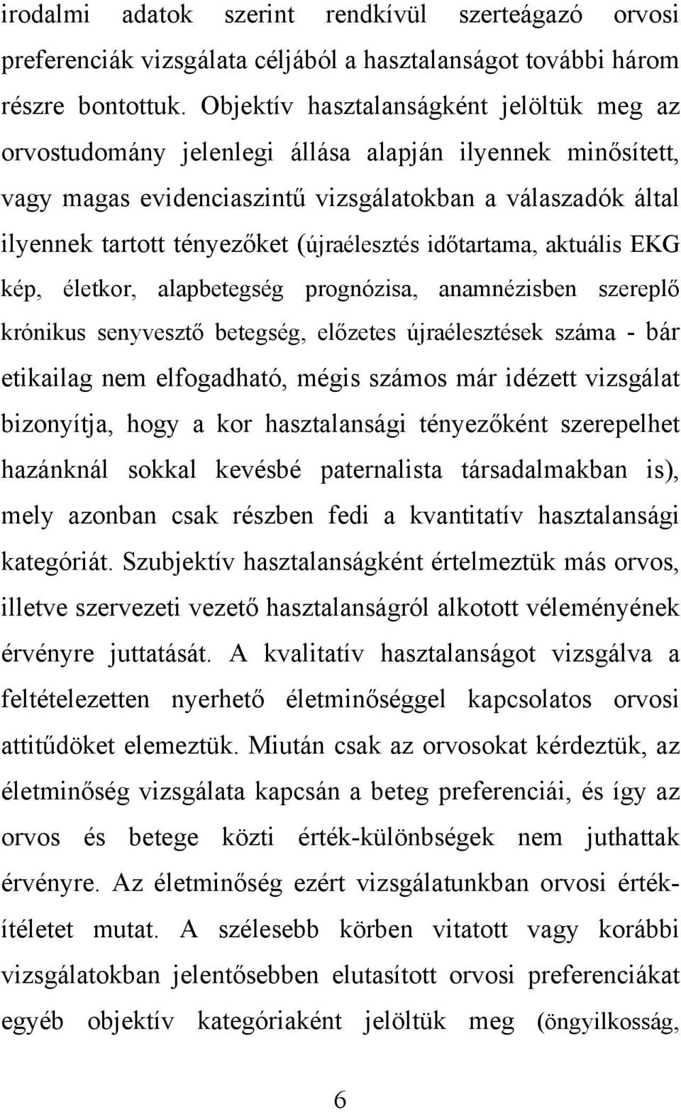 (újraélesztés időtartama, aktuális EKG kép, életkor, alapbetegség prognózisa, anamnézisben szereplő krónikus senyvesztő betegség, előzetes újraélesztések száma - bár etikailag nem elfogadható, mégis