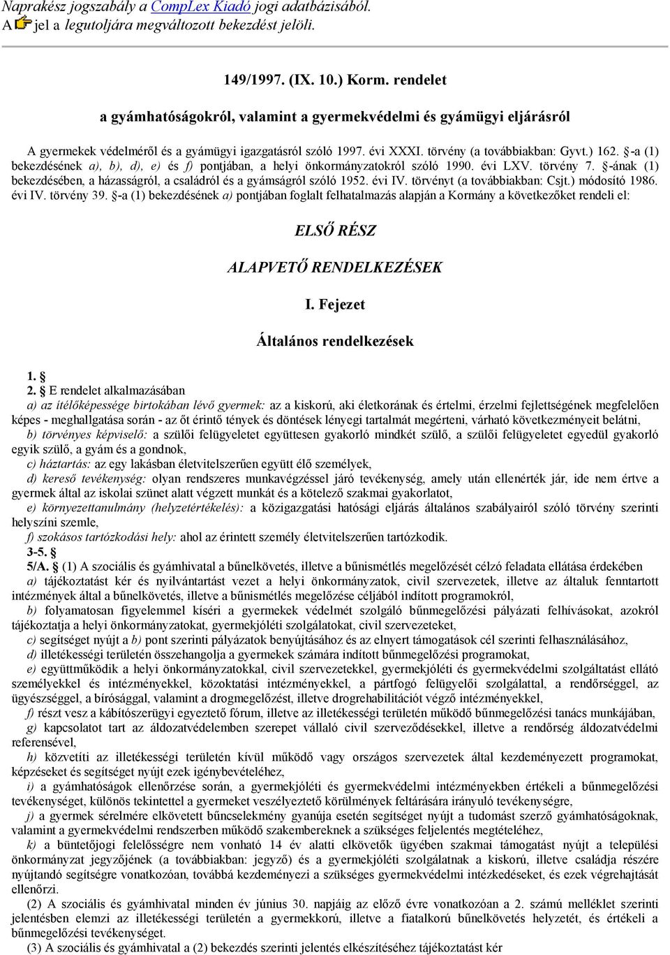 -a (1) bekezdésének a), b), d), e) és f) pontjában, a helyi önkormányzatokról szóló 1990. évi LXV. törvény 7. -ának (1) bekezdésében, a házasságról, a családról és a gyámságról szóló 1952. évi IV.