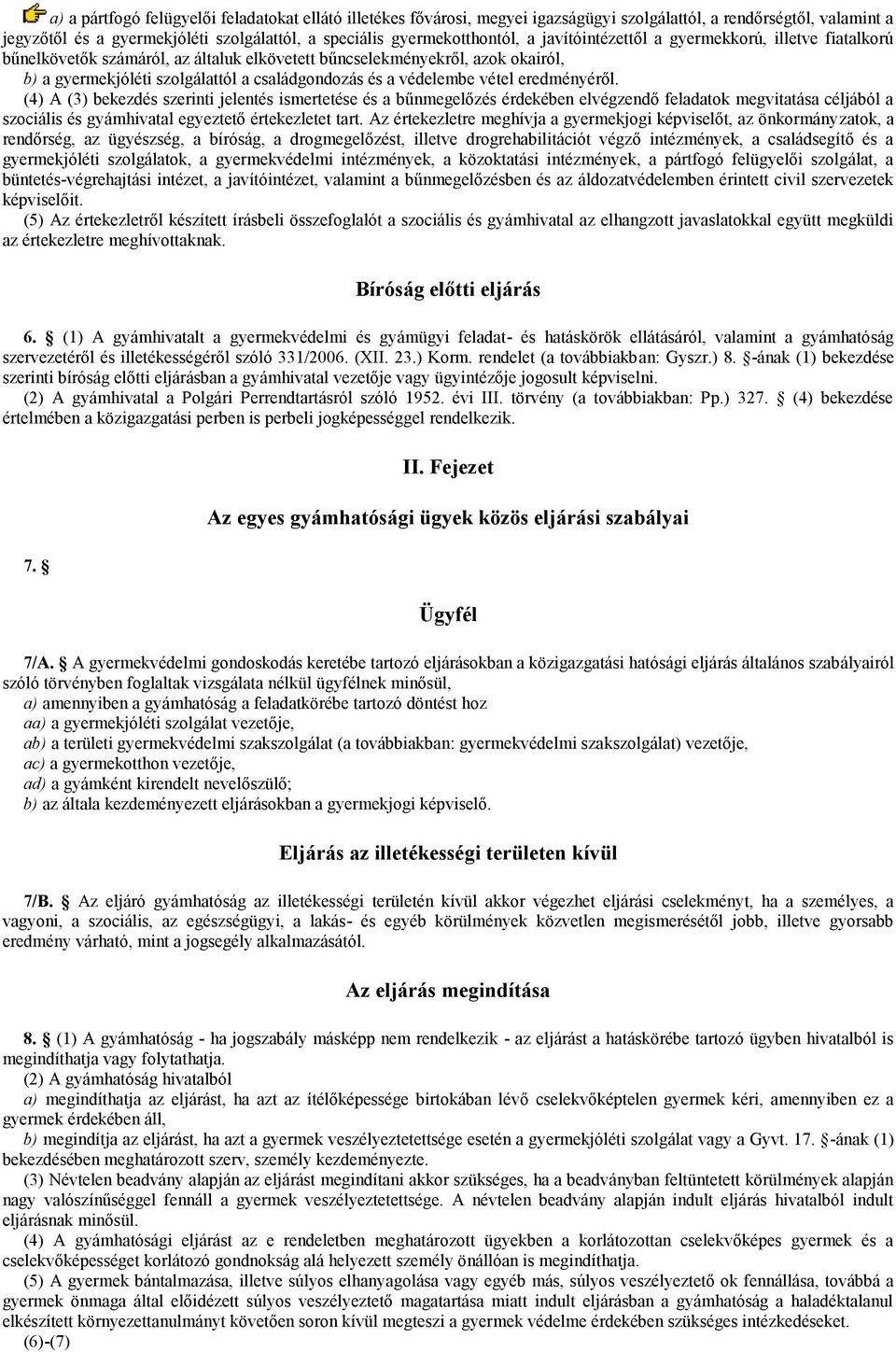 eredményéről. (4) A (3) bekezdés szerinti jelentés ismertetése és a bűnmegelőzés érdekében elvégzendő feladatok megvitatása céljából a szociális és gyámhivatal egyeztető értekezletet tart.
