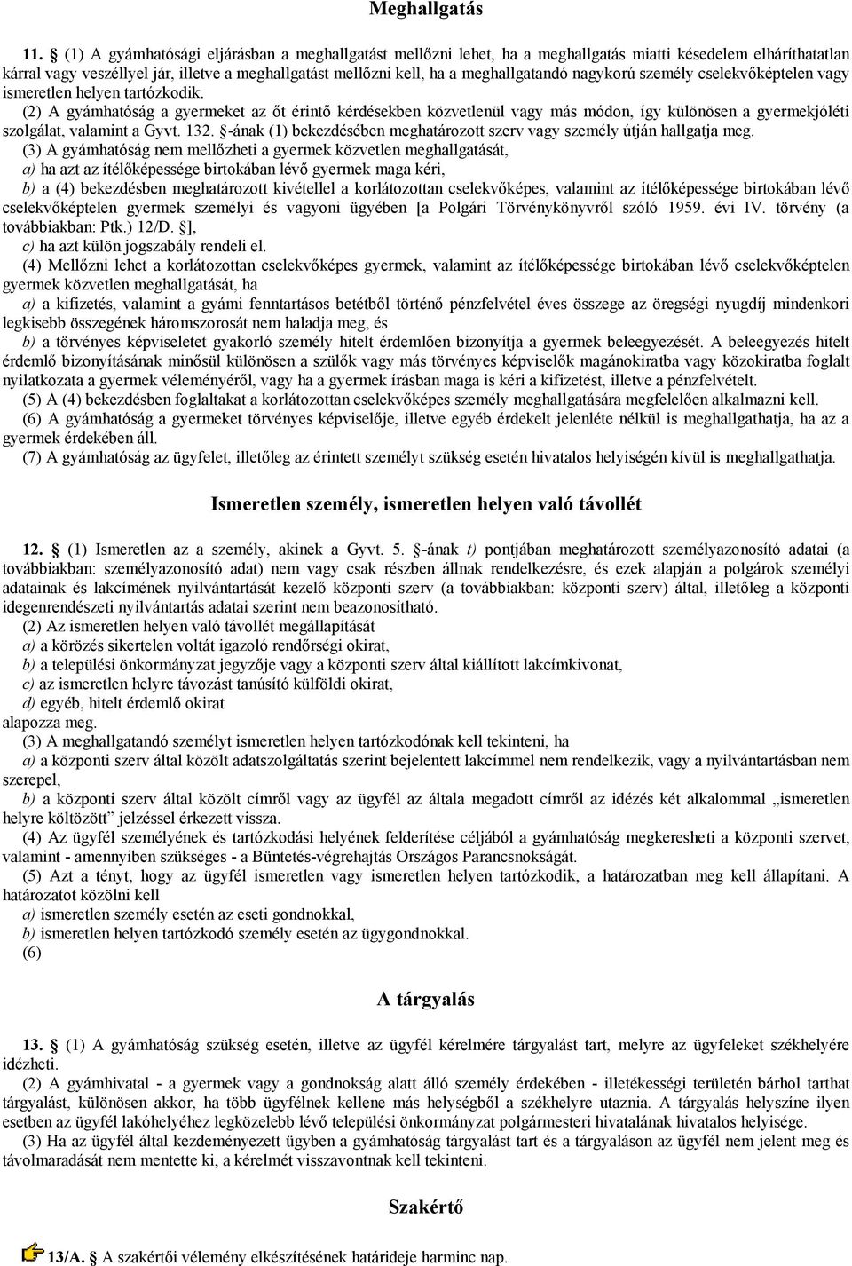 nagykorú személy cselekvőképtelen vagy ismeretlen helyen tartózkodik.