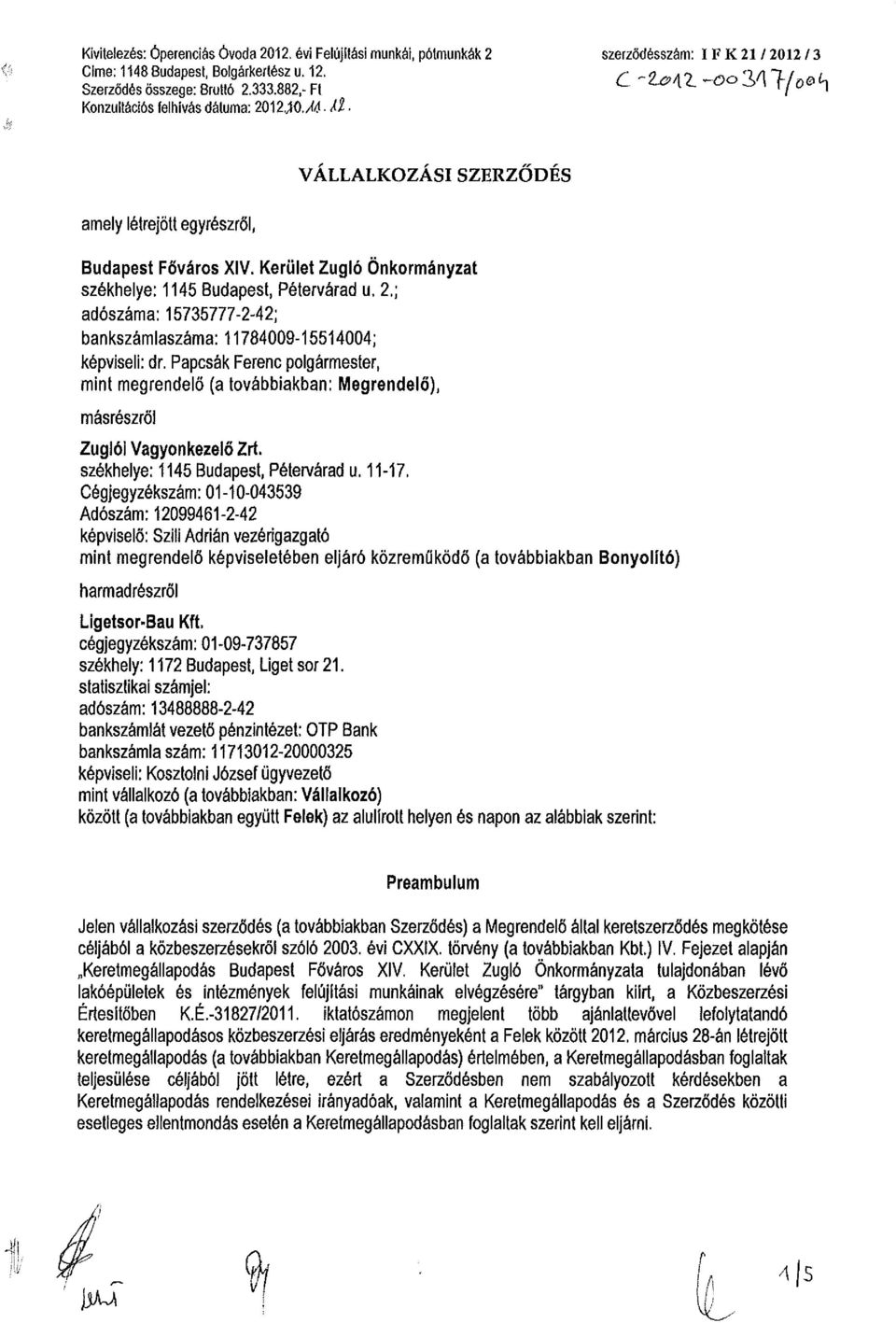 Papcsák Ferenc polgármester, mint megrendelő (a továbbiakban: Megrendelő), másrészről Zuglói Vagyonkezelő Zrt. székhelye: 1145 Budapest, Pétervárad u. 11-17.