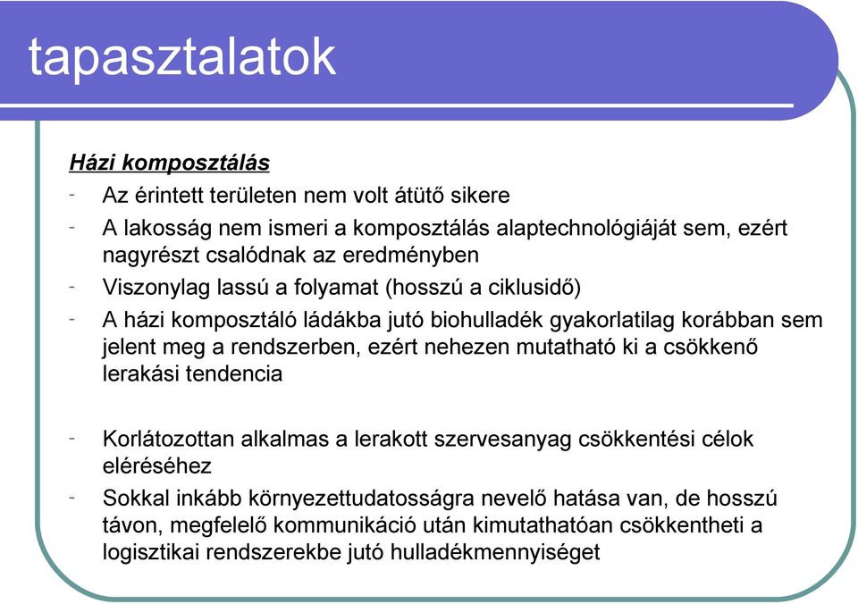 rendszerben, ezért nehezen mutatható ki a csökkenő lerakási tendencia - Korlátozottan alkalmas a lerakott szervesanyag csökkentési célok eléréséhez - Sokkal