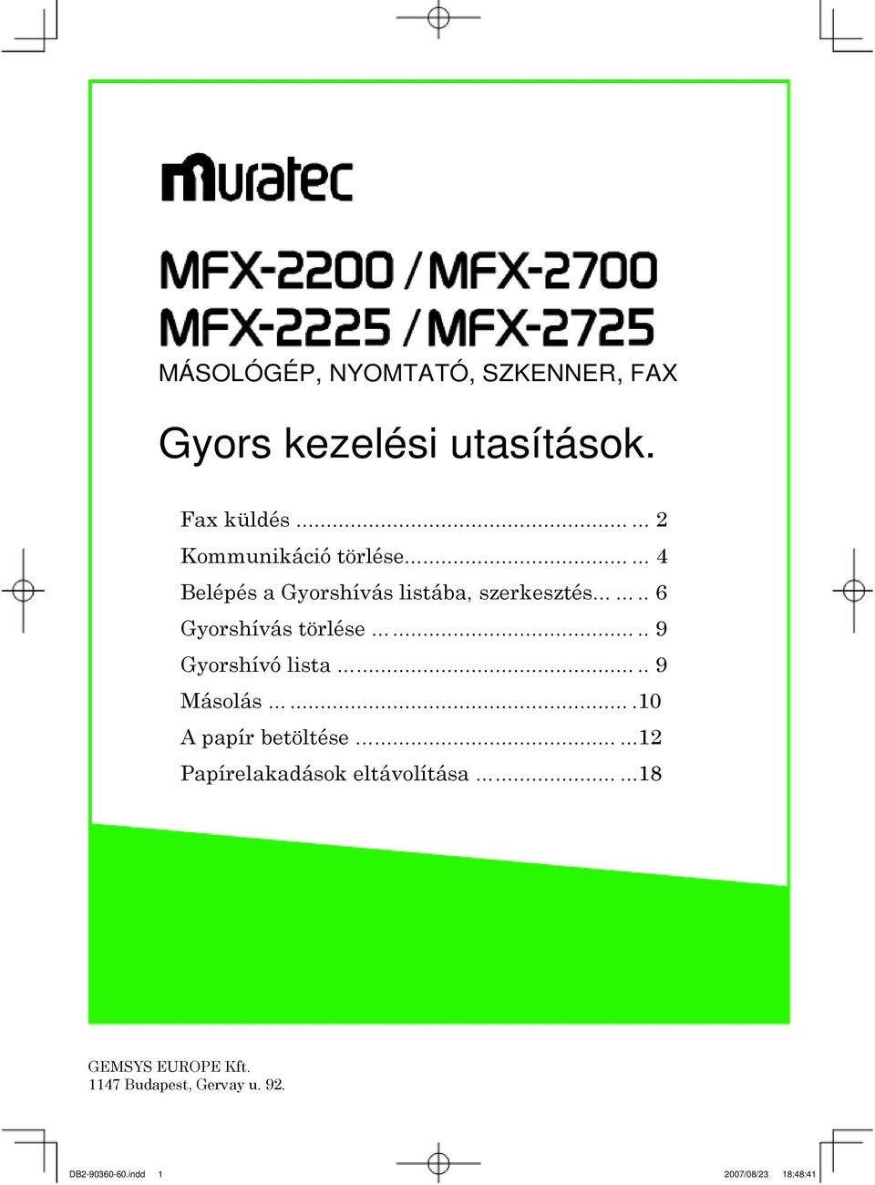 ....... 6 Gyorshívás törlése........ 9 Gyorshívó lista..... 9 Másolás.......10 A papír betöltése.