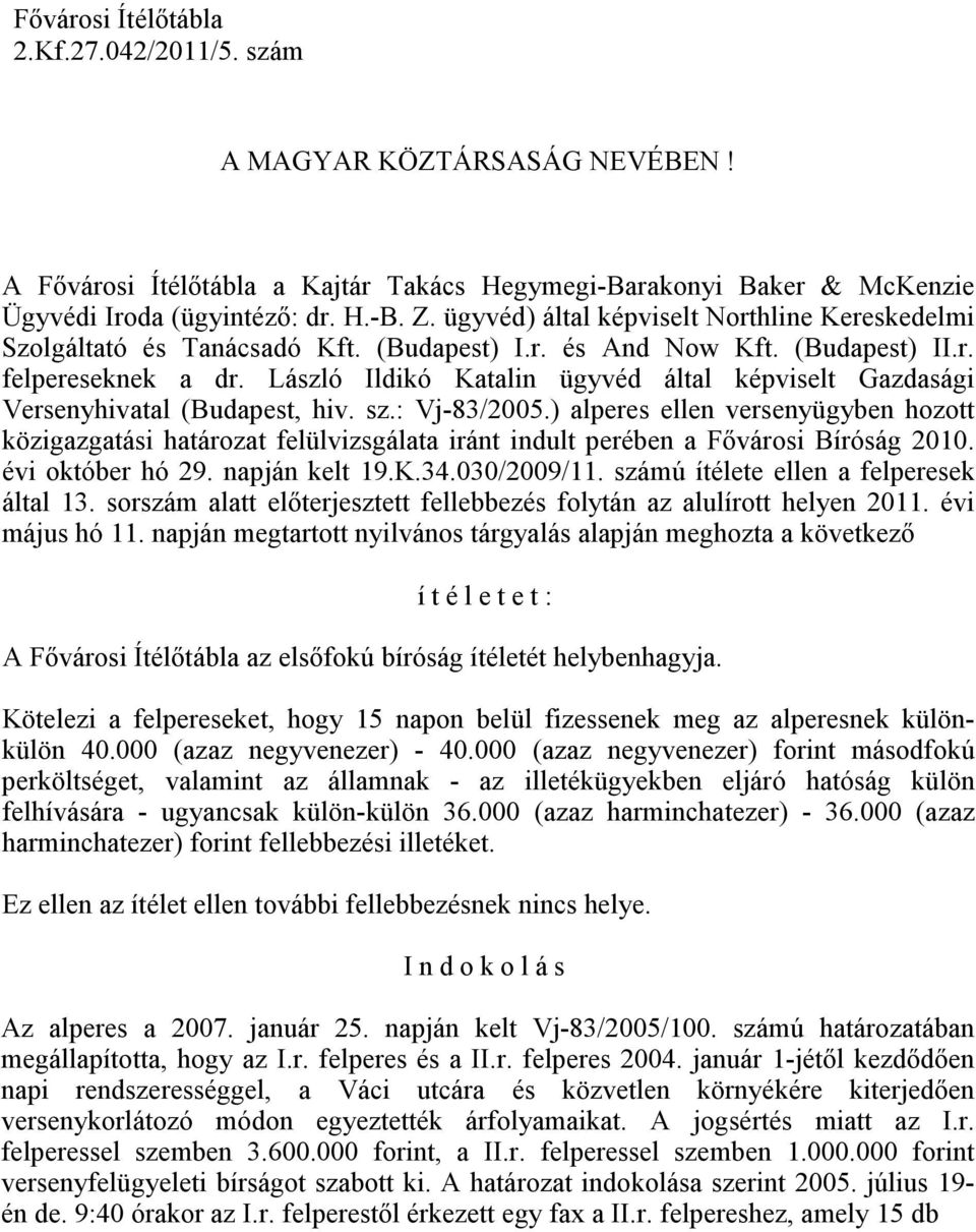 László Ildikó Katalin ügyvéd által képviselt Gazdasági Versenyhivatal (Budapest, hiv. sz.: Vj-83/2005.