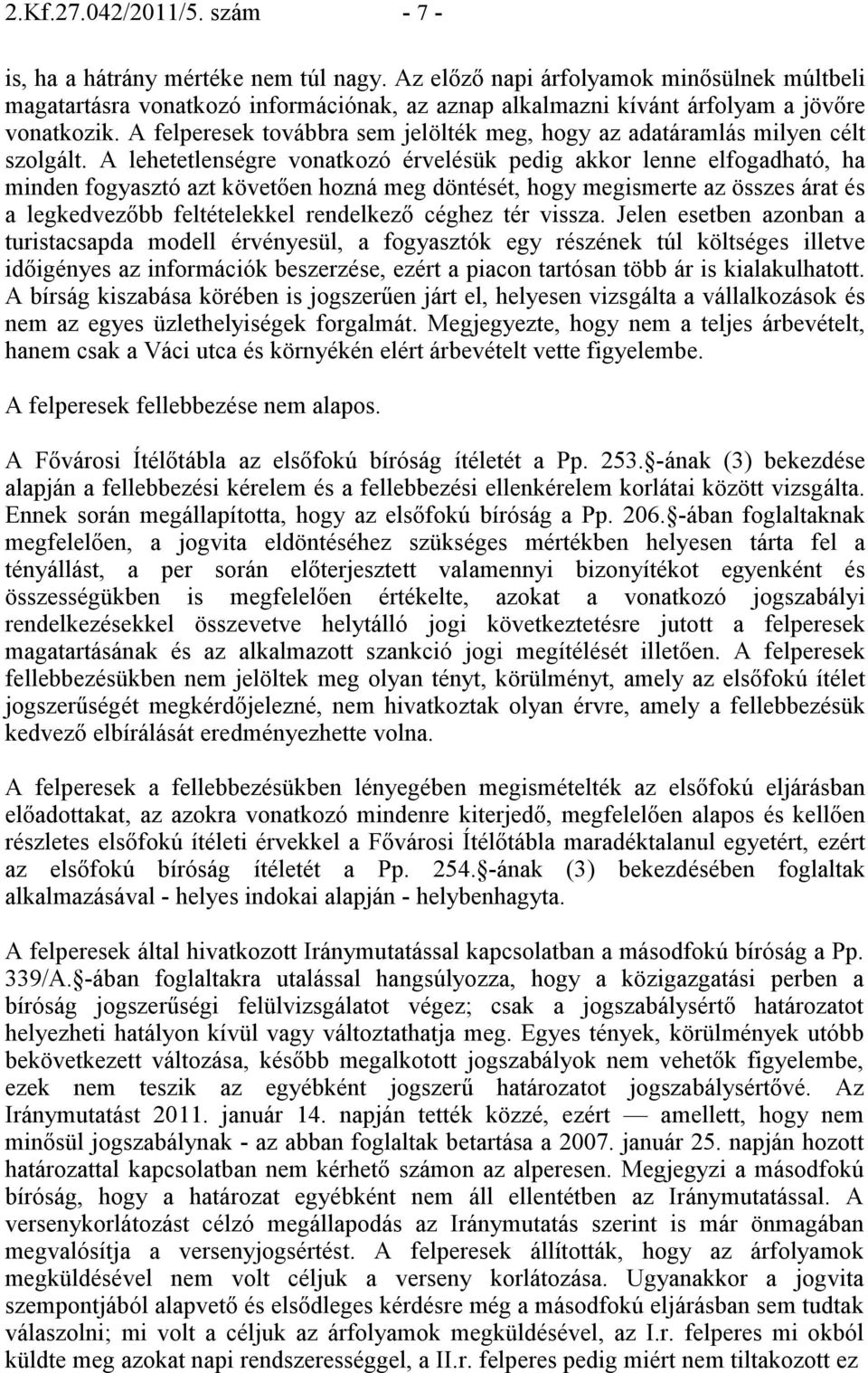 A felperesek továbbra sem jelölték meg, hogy az adatáramlás milyen célt szolgált.