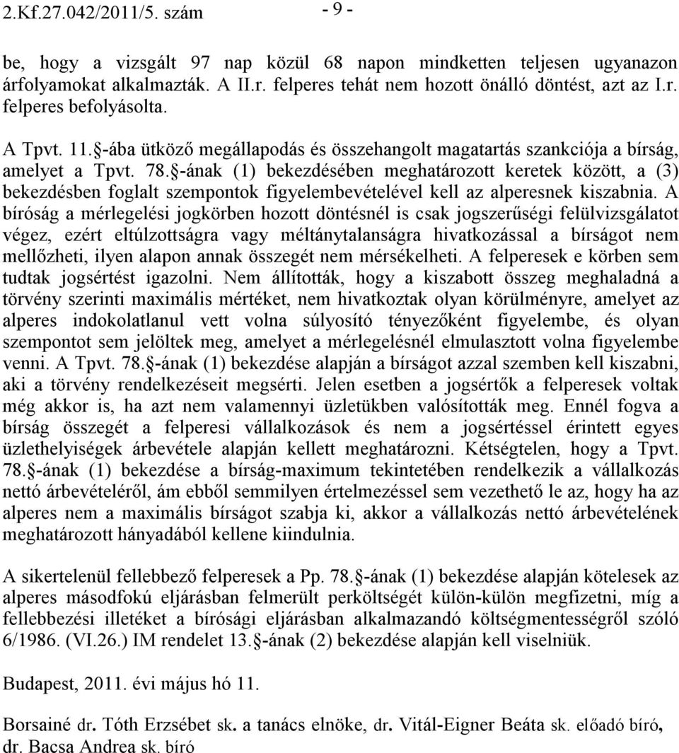 -ának (1) bekezdésében meghatározott keretek között, a (3) bekezdésben foglalt szempontok figyelembevételével kell az alperesnek kiszabnia.