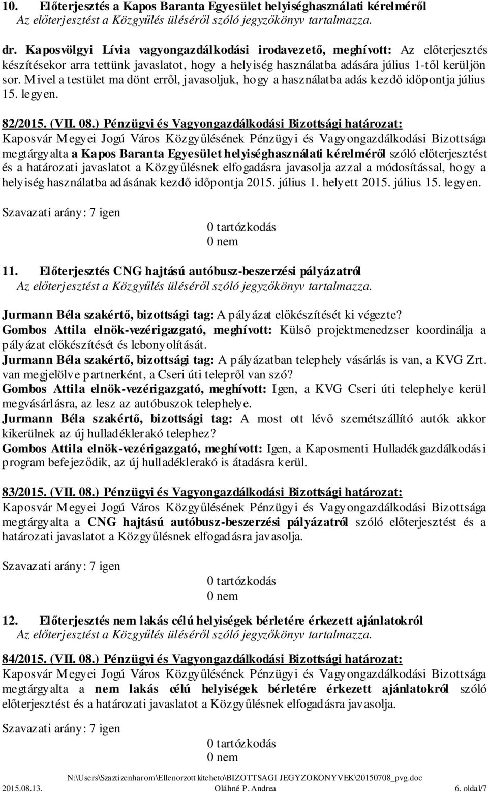 Mivel a testület ma dönt erről, javasoljuk, hogy a használatba adás kezdő időpontja július 15. legyen. 82/2015. (VII. 08.