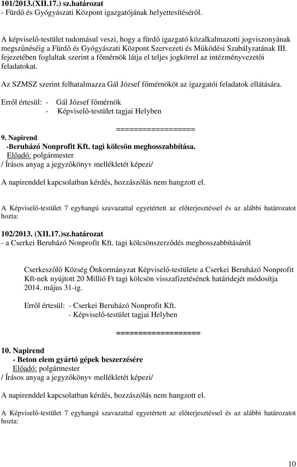 fejezetében foglaltak szerint a főmérnök látja el teljes jogkörrel az intézményvezetői feladatokat. Az SZMSZ szerint felhatalmazza Gál József főmérnököt az igazgatói feladatok ellátására.