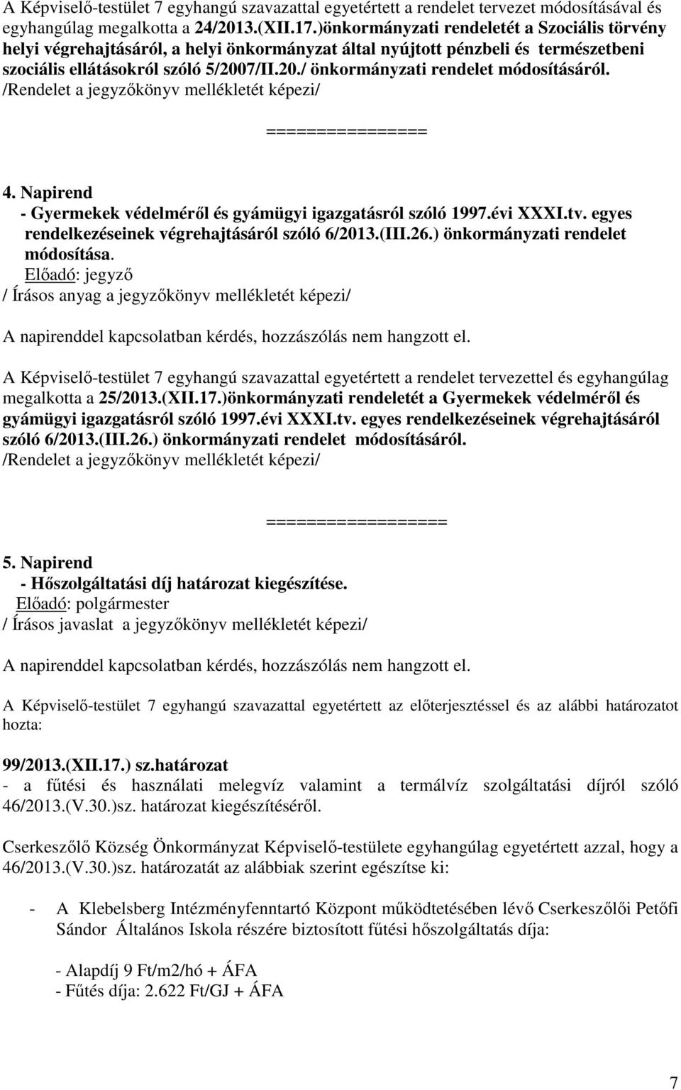 7/II.20./ önkormányzati rendelet módosításáról. /Rendelet a jegyzőkönyv mellékletét képezi/ ================ 4. Napirend - Gyermekek védelméről és gyámügyi igazgatásról szóló 1997.évi XXXI.tv.