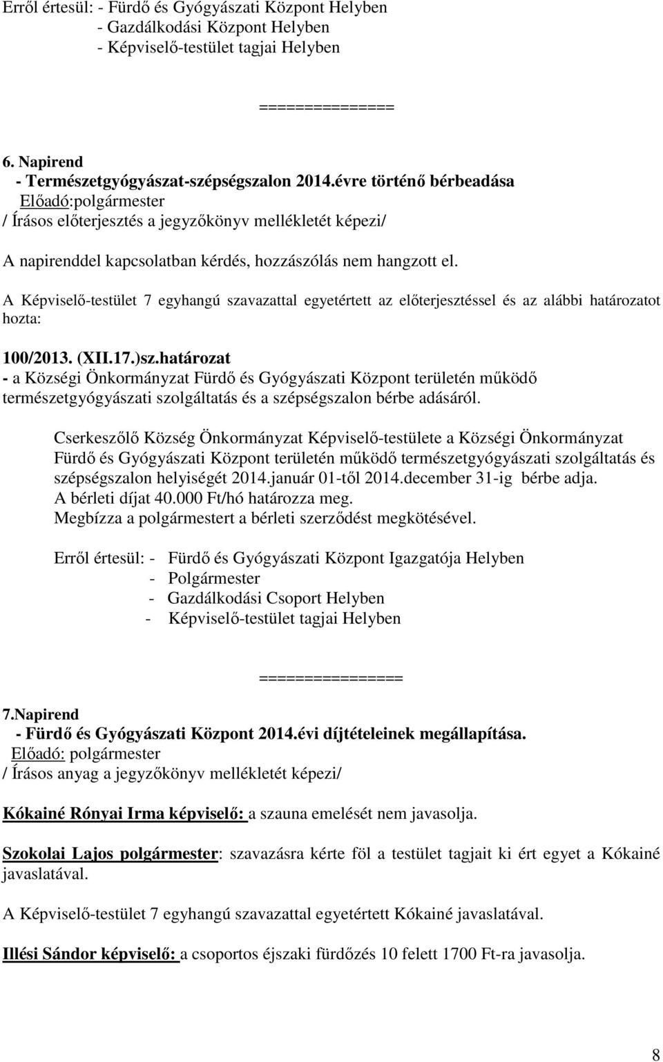 határozat - a Községi Önkormányzat Fürdő és Gyógyászati Központ területén működő természetgyógyászati szolgáltatás és a szépségszalon bérbe adásáról.