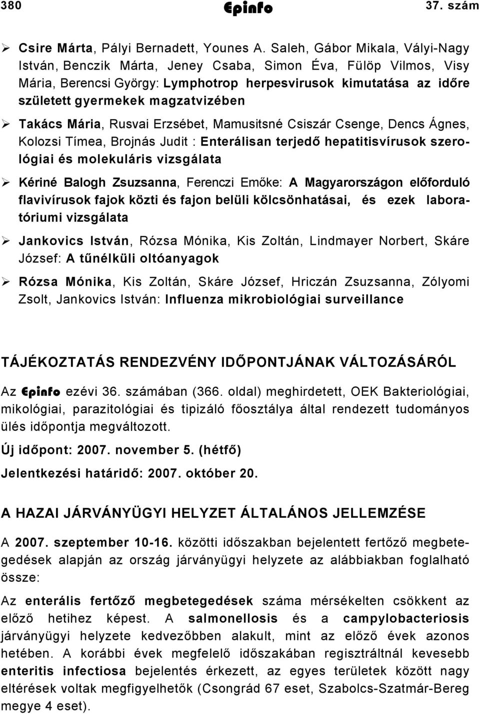 magzatvizében Takács Mária, Rusvai Erzsébet, Mamusitsné Csiszár Csenge, Dencs Ágnes, Kolozsi Tímea, Brojnás Judit : Enterálisan terjedő hepatitisvírusok szerológiai és molekuláris vizsgálata Kériné