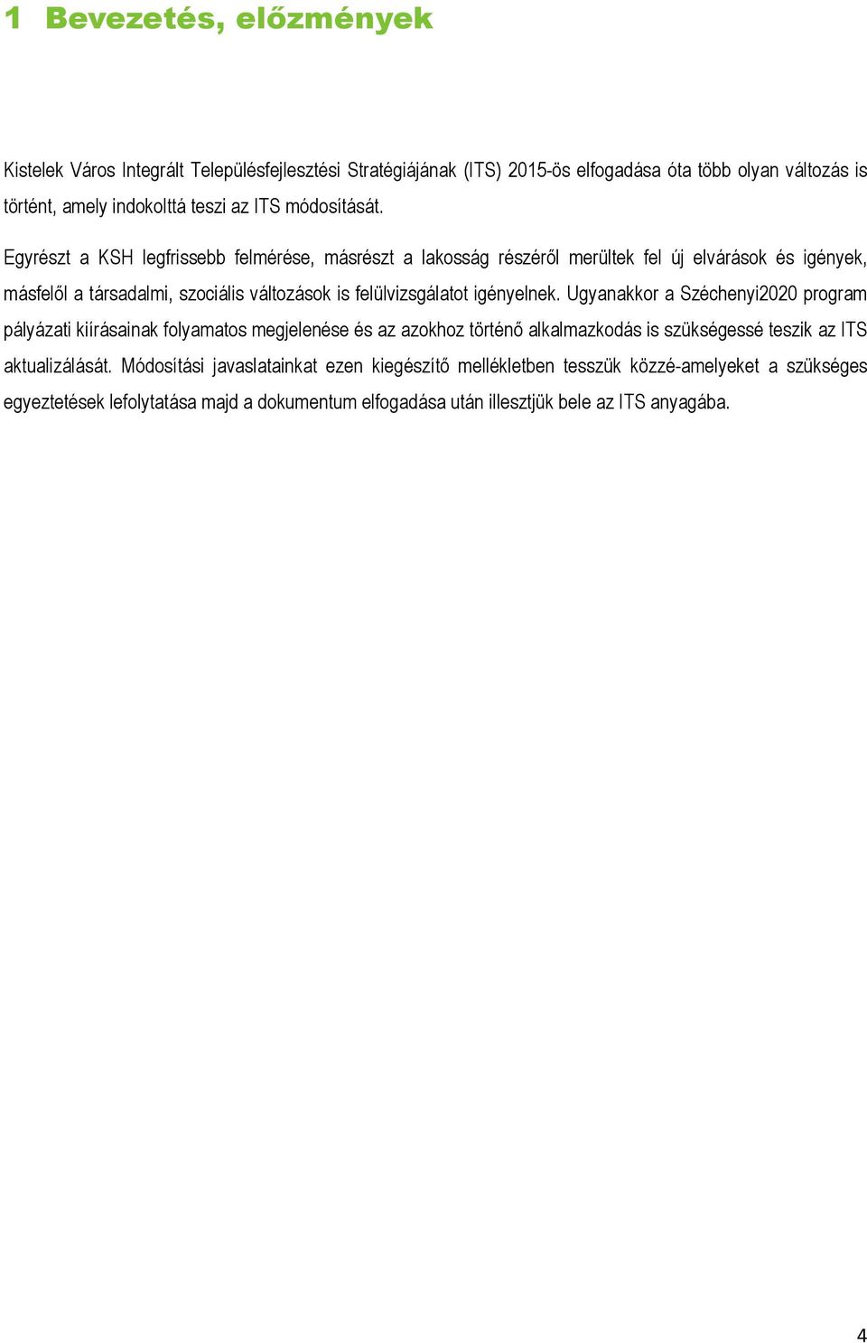 Egyrészt a KSH legfrissebb felmérése, másrészt a lakosság részéről merültek fel új elvárások és igények, másfelől a társadalmi, szociális változások is felülvizsgálatot