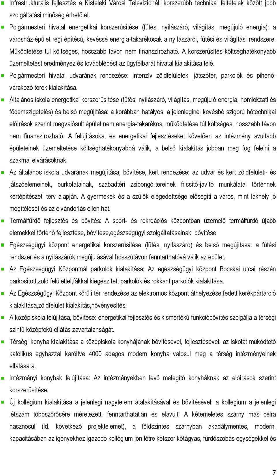 rendszere. Működtetése túl költséges, hosszabb távon nem finanszírozható. A korszerűsítés költséghatékonyabb üzemeltetést eredményez és továbblépést az ügyfélbarát hivatal kialakítása felé.