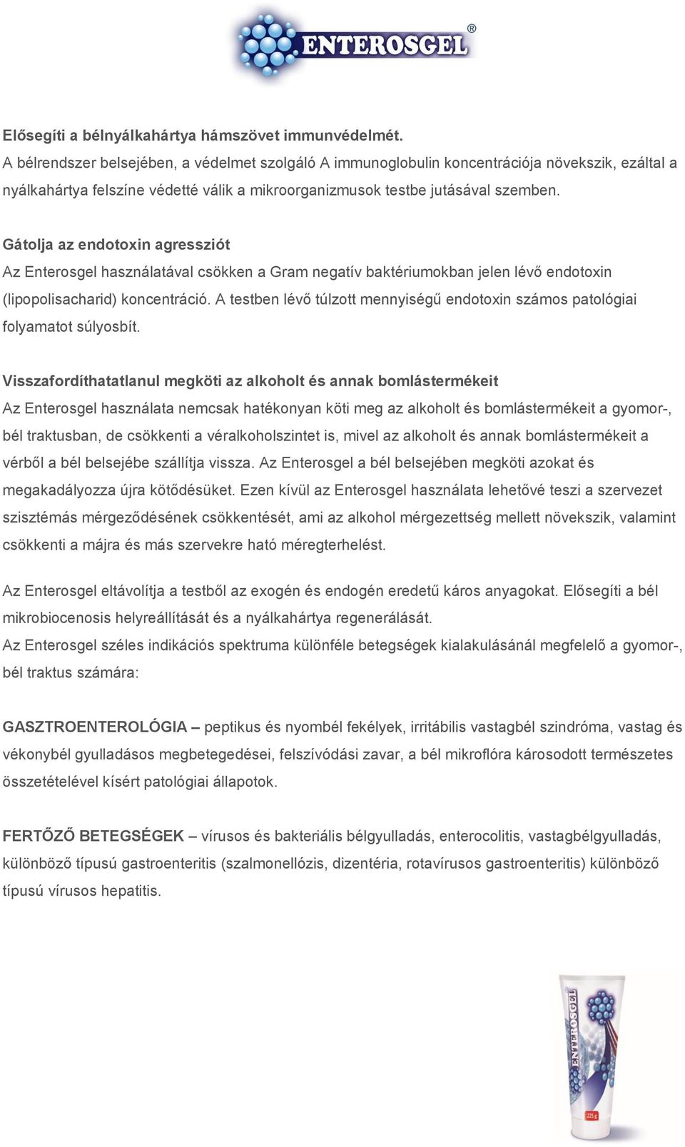 Gátolja az endotoxin agressziót Az Enterosgel használatával csökken a Gram negatív baktériumokban jelen lévő endotoxin (lipopolisacharid) koncentráció.