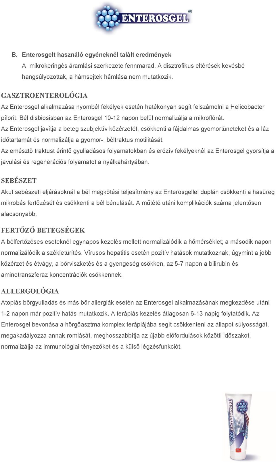 Az Enterosgel javítja a beteg szubjektív közérzetét, csökkenti a fájdalmas gyomortüneteket és a láz időtartamát és normalizálja a gyomor-, béltraktus motilitását.