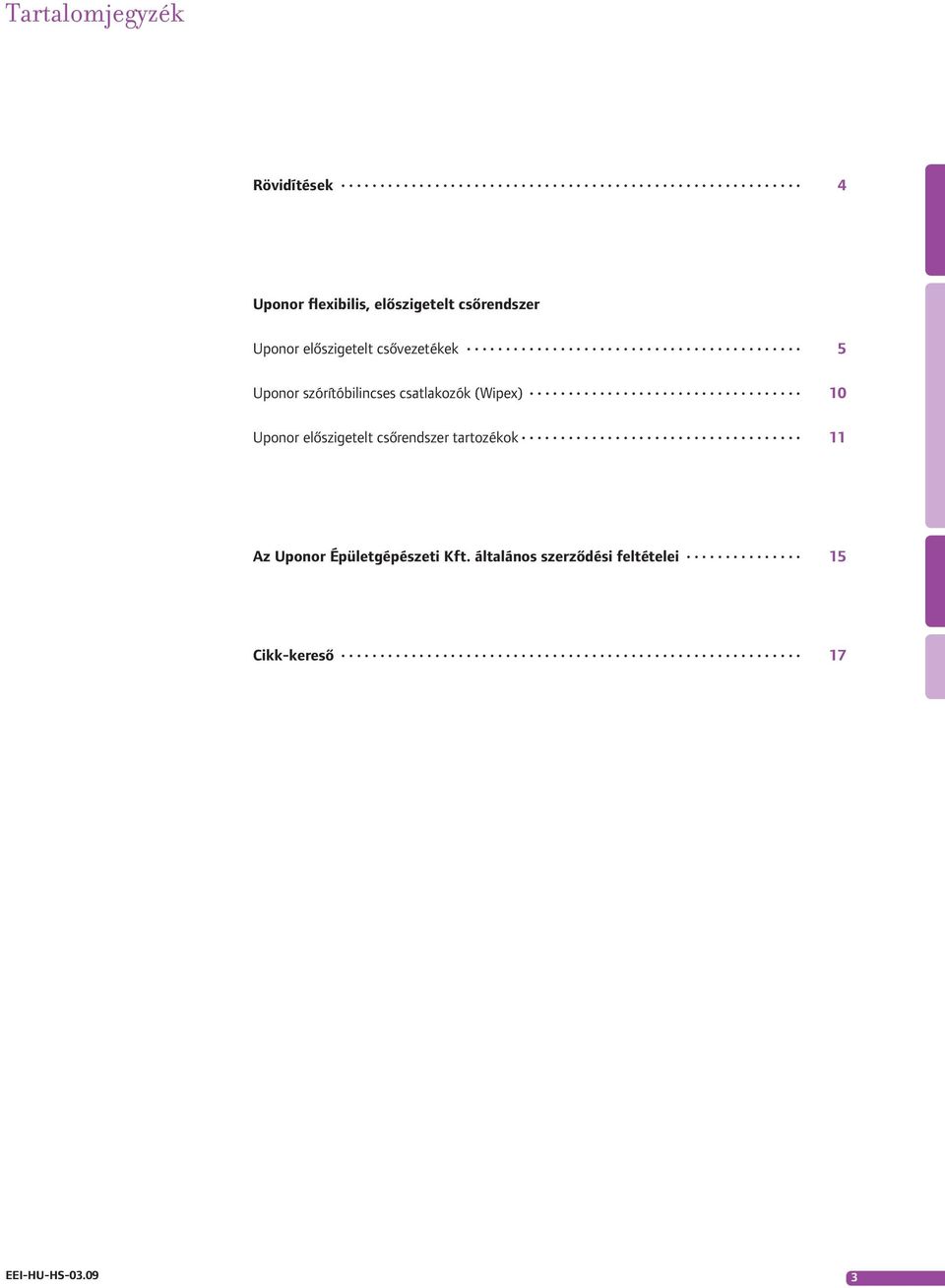 (Wipex) 10 Uponor előszigetelt csőrendszer tartozékok 11 Az Uponor