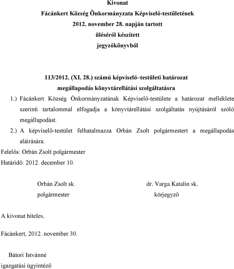 ) Fácánkert Község Önkormányzatának Képviselő-testülete a határozat melléklete szerinti tartalommal