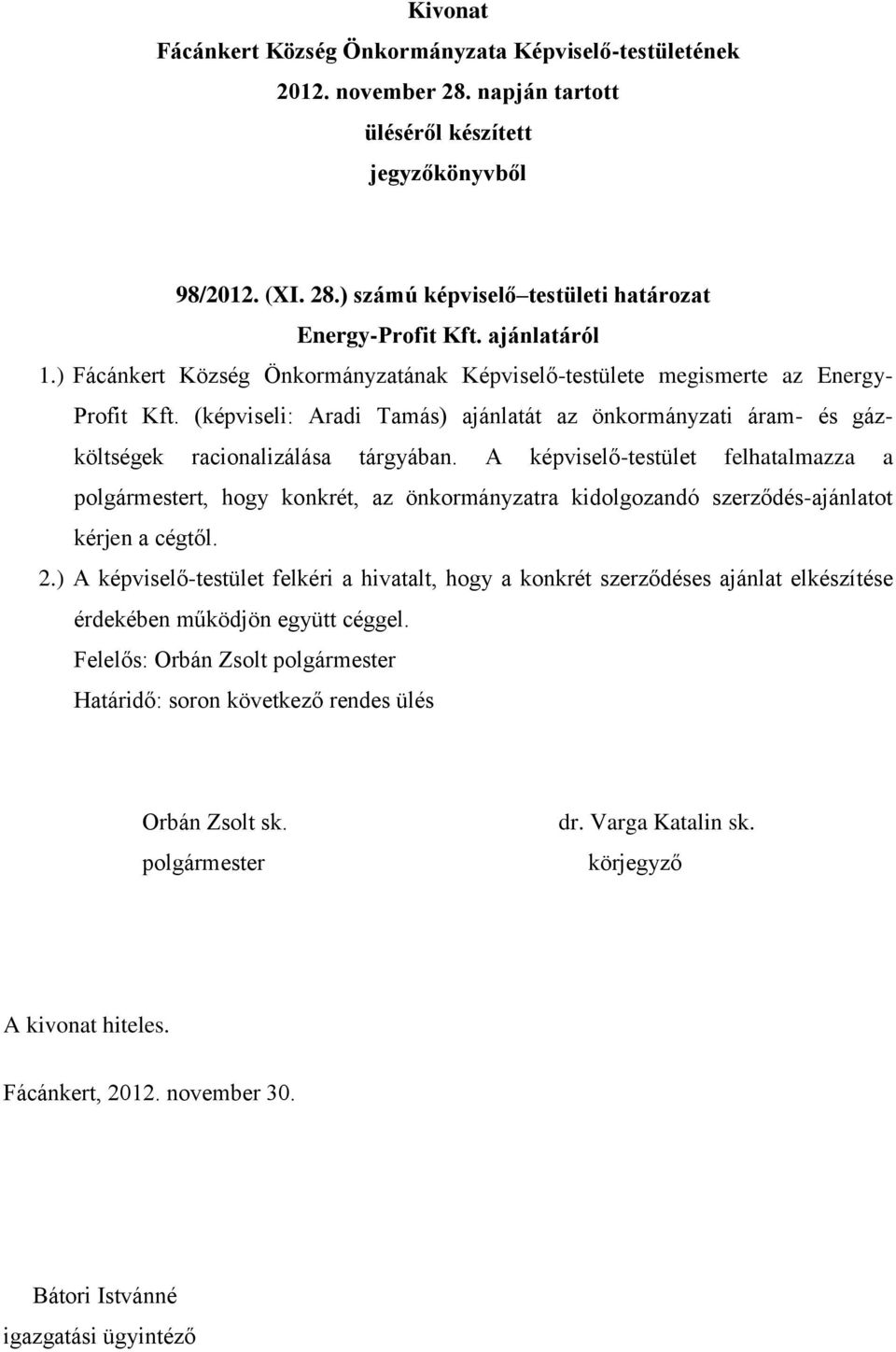 (képviseli: Aradi Tamás) ajánlatát az önkormányzati áram- és gázköltségek racionalizálása tárgyában.