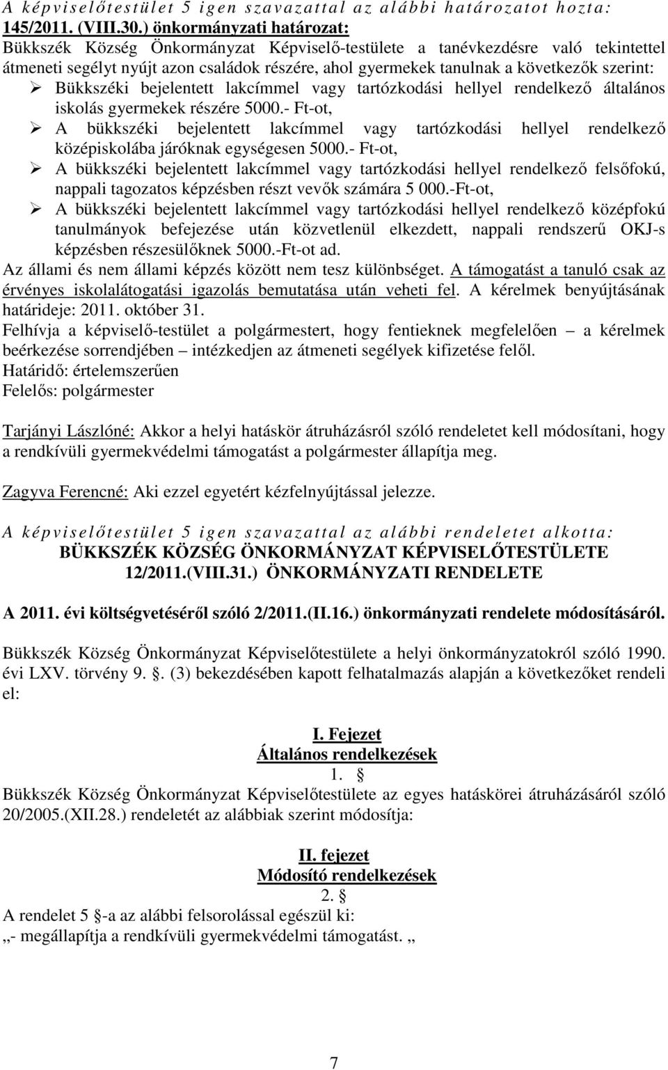 szerint: Bükkszéki bejelentett lakcímmel vagy tartózkodási hellyel rendelkező általános iskolás gyermekek részére 5000.