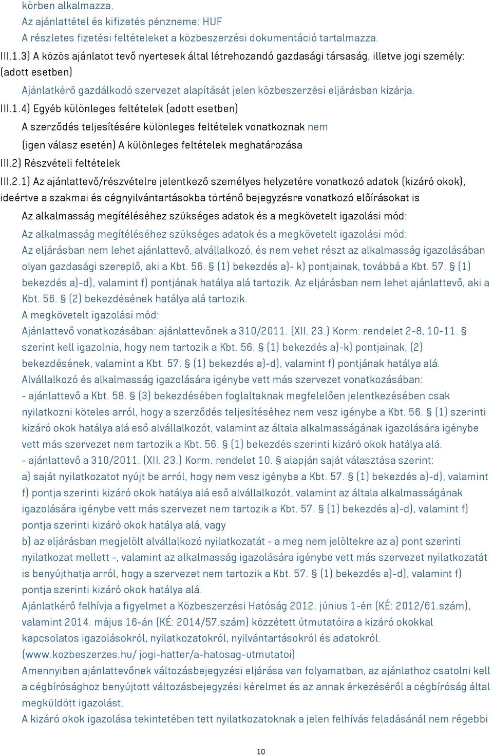 III.1.4) Egyéb különleges feltételek (adott esetben) A szerződés teljesítésére különleges feltételek vonatkoznak nem (igen válasz esetén) A különleges feltételek meghatározása III.