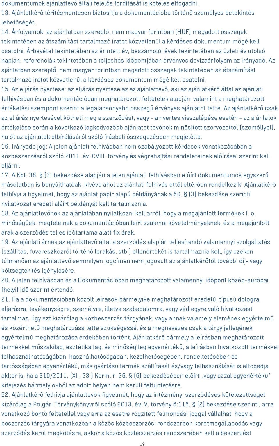 Árbevétel tekintetében az érintett év, beszámolói évek tekintetében az üzleti év utolsó napján, referenciák tekintetében a teljesítés időpontjában érvényes devizaárfolyam az irányadó.