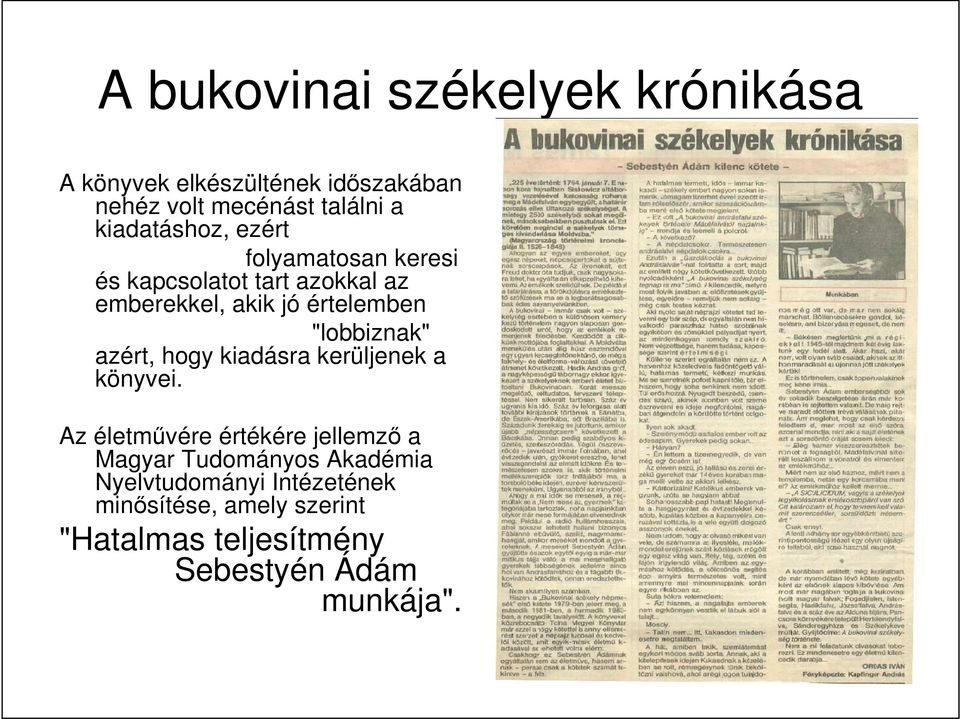 "lobbiznak" azért, hogy kiadásra kerüljenek a könyvei.