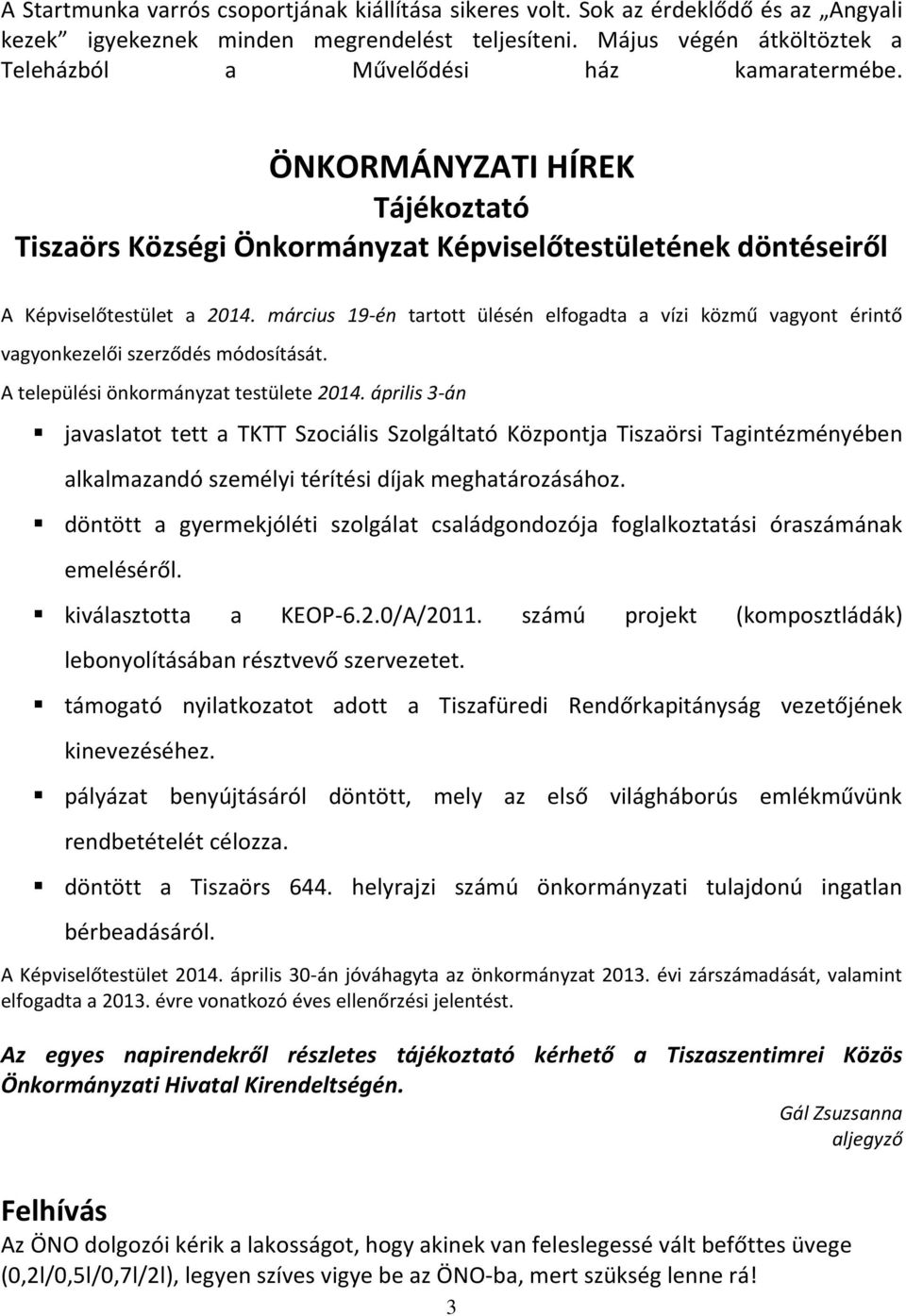 március 19-én tartott ülésén elfogadta a vízi közmű vagyont érintő vagyonkezelői szerződés módosítását. A települési önkormányzat testülete 2014.