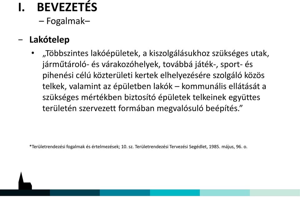 az épületben lakók kommunális ellátását a szükséges mértékben biztosító épületek telkeinek együttes területén szervezett