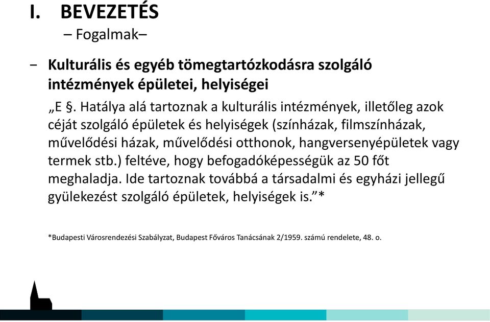 házak, művelődési otthonok, hangversenyépületek vagy termek stb.) feltéve, hogy befogadóképességük az 50 főt meghaladja.