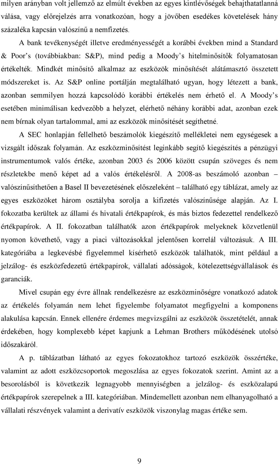 Mindkét minősítő alkalmaz az eszközök minősítését alátámasztó összetett módszereket is.