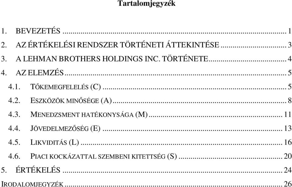 ESZKÖZÖK MINŐSÉGE (A)... 8 4.3. MENEDZSMENT HATÉKONYSÁGA (M)... 11 4.4. JÖVEDELMEZŐSÉG (E)... 13 4.5.